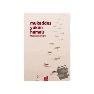 Mukaddes Yükün Hamalı - Musa Yaşaroğlu