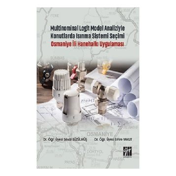 Multinominal Logit Model Analiziyle Konutlarda Isınma Sistemi Seçimi Osmaniye İli Hanehalkı Uygulaması - Seval Süzülmüş Emre Yakut