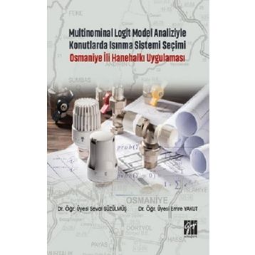 Multinominal Logit Model Analiziyle Konutlarda Isınma Sistemi Seçimi Osmaniye İli Hanehalkı Uygulaması - Seval Süzülmüş Emre Yakut