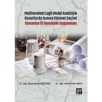Multinominal Logit Model Analiziyle Konutlarda Isınma Sistemi Seçimi Osmaniye İli Hanehalkı Uygulaması - Seval Süzülmüş Emre Yakut