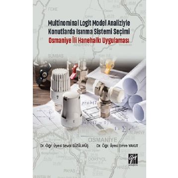 Multinominal Logit Model Analiziyle Konutlarda Isınma Sistemi Seçimi Osmaniye İli Hanehalkı Uygulaması - Seval Süzülmüş Emre Yakut