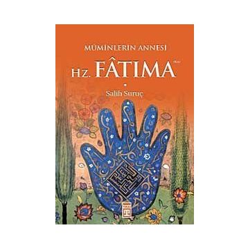 Müminlerin Annesi Hz. Fatıma - Salih Suruç