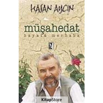 MÜŞAHEDAT HAYATA MERHABA - HASAN AYCIN