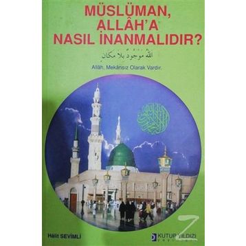 MÜSLÜMAN ALLAH`A NASIL İNANMALIDIR? - HALIT SEVIMLI
