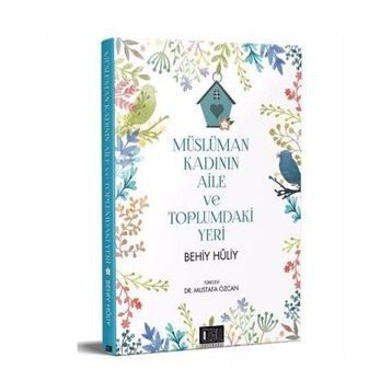 Müslüman Kadının Aile ve Toplumdaki Yeri - Behiy Huliy