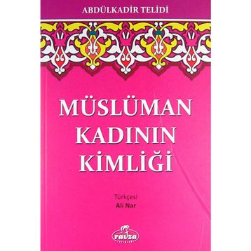 MÜSLÜMAN KADININ KİMLİĞİ - ABDULKADIR TELIDI