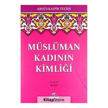 MÜSLÜMAN KADININ KİMLİĞİ - ABDULKADIR TELIDI