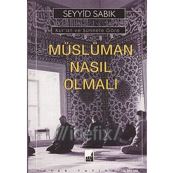 MÜSLÜMAN NASIL OLMALI - SEYYID SIDDIK