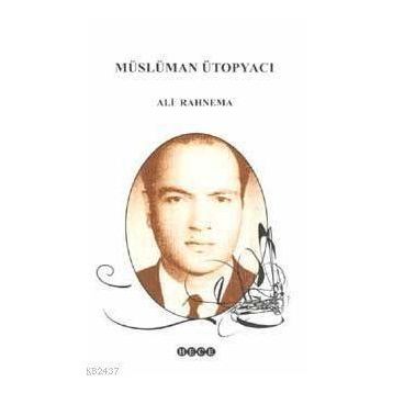 MÜSLÜMAN ÜTOPYACI - ALI RAHNEMA