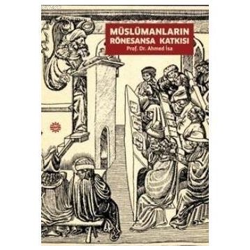 MÜSLÜMANLARIN RÖNESANSA KATKISI - AHMED İSA