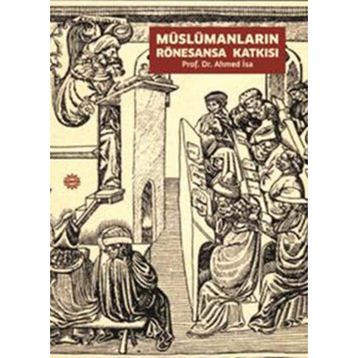 MÜSLÜMANLARIN RÖNESANSA KATKISI - AHMED İSA