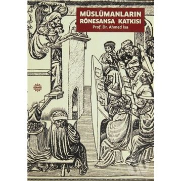 MÜSLÜMANLARIN RÖNESANSA KATKISI - AHMED İSA