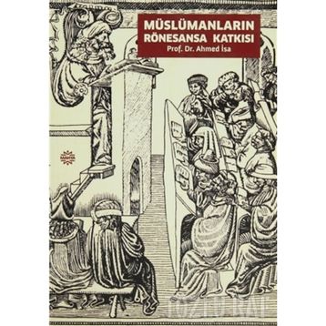 MÜSLÜMANLARIN RÖNESANSA KATKISI - AHMED İSA