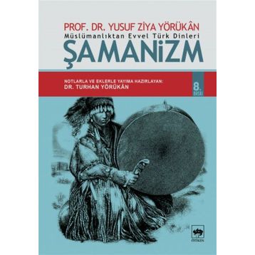 MÜSLÜMANLIKTAN EVVEL TÜRK DINLERI ŞAMANIZM - YUSUF ZIYA YÖRÜKAN