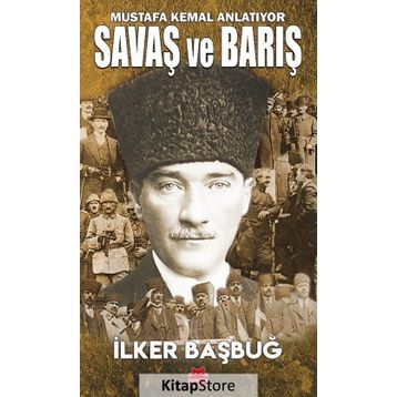 Mustafa Kemal Anlatıyor Savaş ve Barış - İlker Başbuğ
