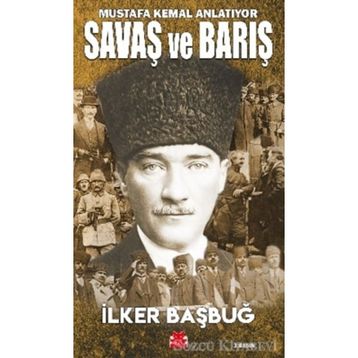 Mustafa Kemal Anlatıyor Savaş ve Barış - İlker Başbuğ