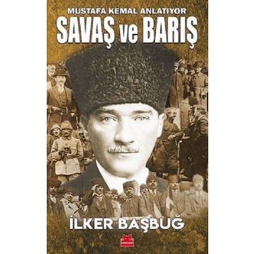 Mustafa Kemal Anlatıyor Savaş ve Barış - İlker Başbuğ