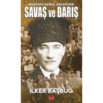Mustafa Kemal Anlatıyor Savaş ve Barış - İlker Başbuğ