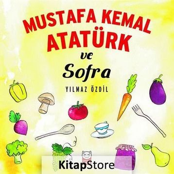 Mustafa Kemal Atatürk ve Sofra - Yılmaz Özdil