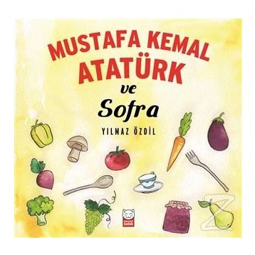 Mustafa Kemal Atatürk ve Sofra - Yılmaz Özdil