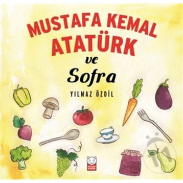 Mustafa Kemal Atatürk ve Sofra - Yılmaz Özdil