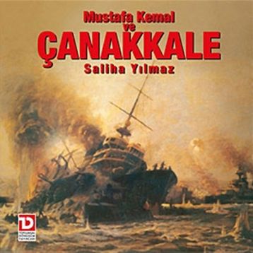 Mustafa Kemal ve Çanakkale Destanı - Saliha Yılmaz