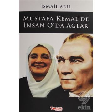 Mustafa Kemal'de İnsan O'da Ağlar - İsmail Arlı