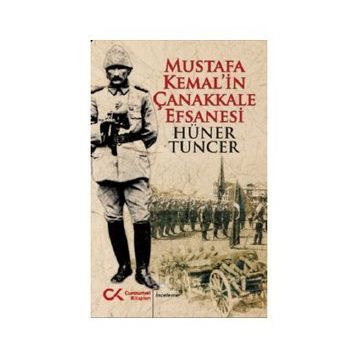 Mustafa Kemal'in Çanakkale Efsanesi - Hüner Tuncer