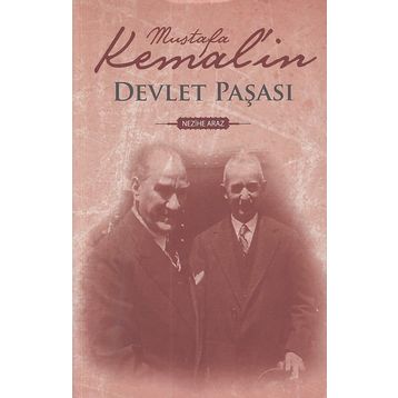 MUSTAFA KEMAL`IN DEVLET PAŞASI - NEZIHE ARAZ