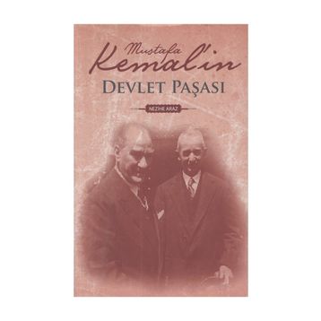 MUSTAFA KEMAL`IN DEVLET PAŞASI - NEZIHE ARAZ
