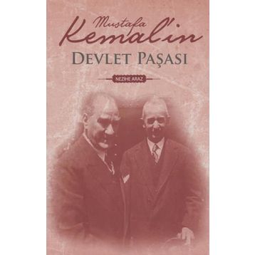 MUSTAFA KEMAL`IN DEVLET PAŞASI - NEZIHE ARAZ