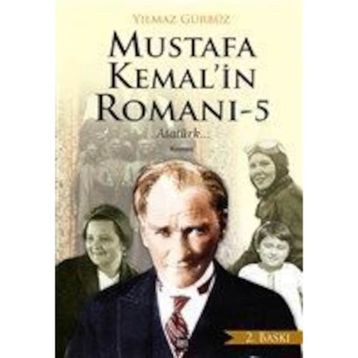 Mustafa Kemal’in Romanı 5 - Yılmaz Gürbüz