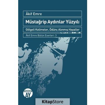 Müstağrip Aydınlar Yüzyılı - Akif Emre