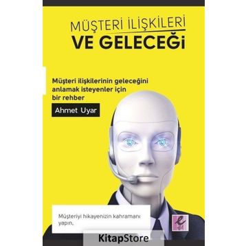 Müşteri İlişkileri ve Geleceği - Ahmet Uyar