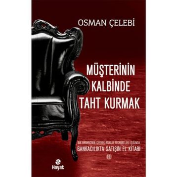 MÜŞTERININ KALBINDE TAHT KURMAK BANKACILIKTA SATIŞIN EL KITABI 2 - OSMAN ÇELEBI