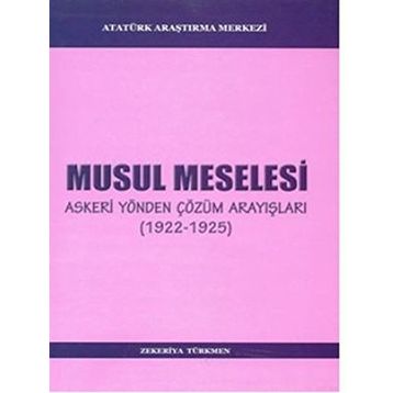 Musul Meselesi : Askeri Yönden Çözüm Arayışları (1922 - 1925) - Zekeriya Türkmen