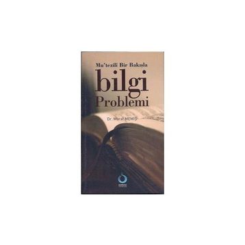 MUTEZILÎ BIR BAKIŞLA BILGI PROBLEMI - MURAT MEMİŞ