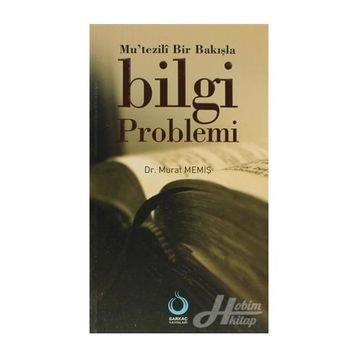 MUTEZILÎ BIR BAKIŞLA BILGI PROBLEMI - MURAT MEMİŞ
