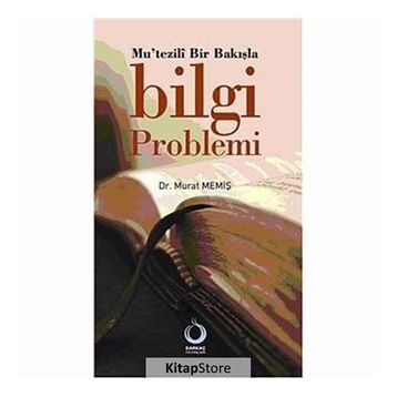 MUTEZILÎ BIR BAKIŞLA BILGI PROBLEMI - MURAT MEMİŞ