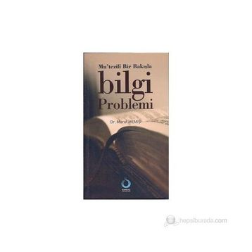MUTEZILÎ BIR BAKIŞLA BILGI PROBLEMI - MURAT MEMİŞ