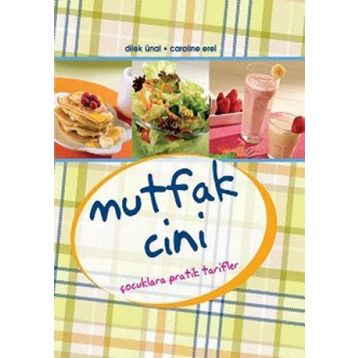 MUTFAK CINI ÇOCUKLARA PRATIK TARIFLER - CAROLINE EREL, DILEK ÜNAL