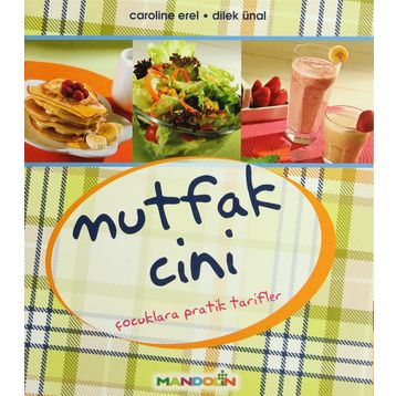 MUTFAK CINI ÇOCUKLARA PRATIK TARIFLER - CAROLINE EREL, DILEK ÜNAL