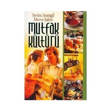 MUTFAK KÜLTÜRÜ - SEVIM ASIMGİL, MERVE ŞAHİN