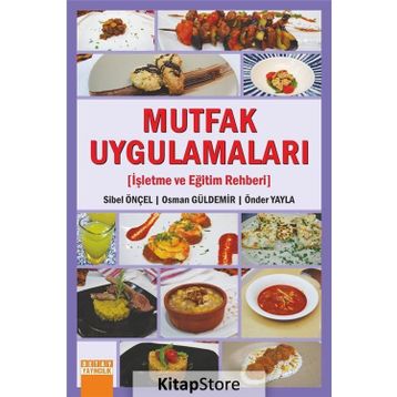 Mutfak Uygulamaları-İşletme ve Eğitim Rehberi - Sibel Önçel, Önder Yayla, Osman Güldemir