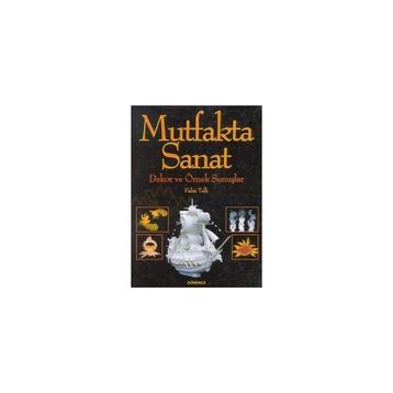 Mutfakta Sanat Dekor ve Örnek Sunuşlar - Fahir Telli