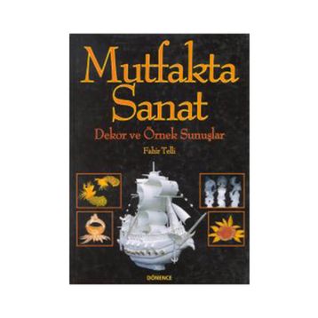 Mutfakta Sanat Dekor ve Örnek Sunuşlar - Fahir Telli