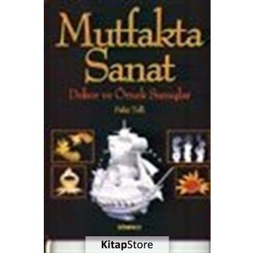 Mutfakta Sanat Dekor ve Örnek Sunuşlar - Fahir Telli