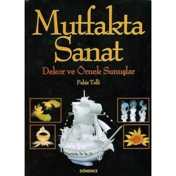 Mutfakta Sanat Dekor ve Örnek Sunuşlar - Fahir Telli