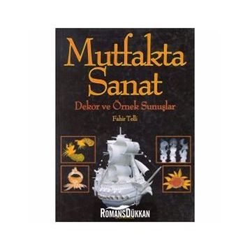 Mutfakta Sanat Dekor ve Örnek Sunuşlar - Fahir Telli