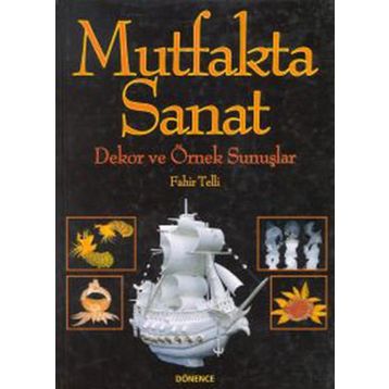 Mutfakta Sanat Dekor ve Örnek Sunuşlar - Fahir Telli
